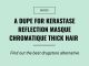 Are They Dupes?: Kerastase Reflection Masque Chromatique
Thick Hair VS L’Oreal Paris Total Repair 5 Damage-Erasing
Balm